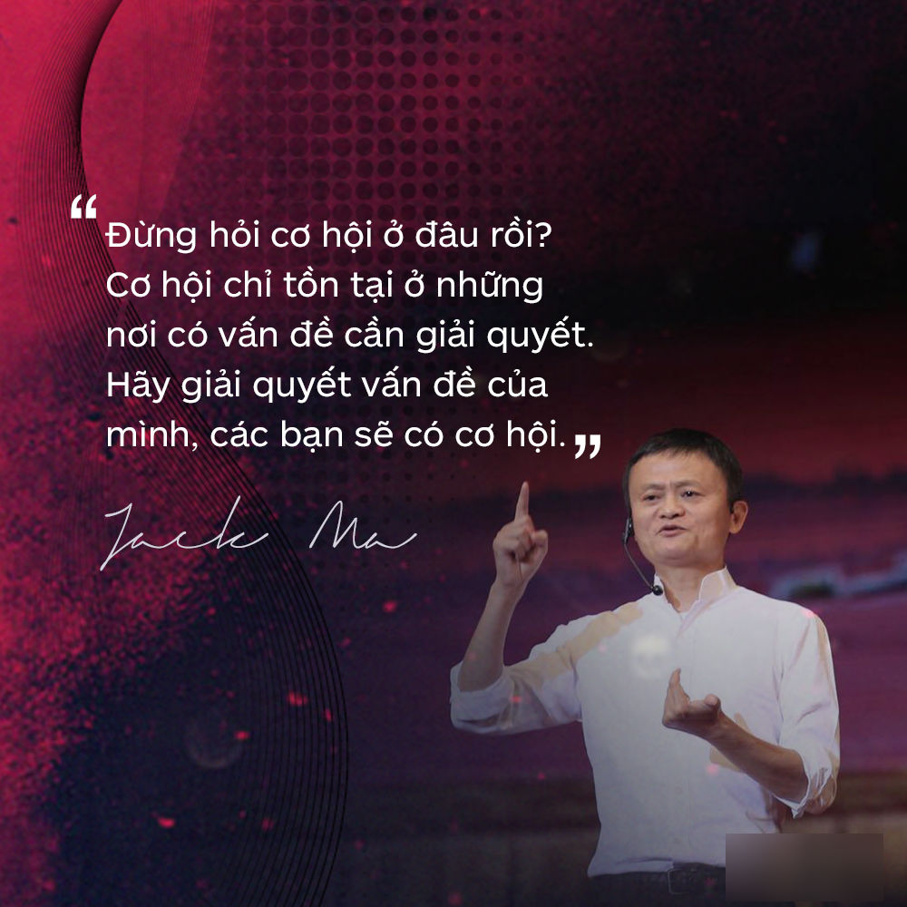 Loạt phát ngôn đầy cảm hứng tỷ phú Jack Ma vừa gửi đến các bạn trẻ Việt Nam Loạt phát ngôn đầy cảm hứng tỷ phú Jack Ma vừa gửi đến các bạn trẻ Việt Nam