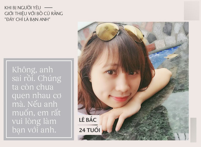 Nếu bị bạn trai giới thiệu mình với bồ cũ rằng: Đây là bạn của anh, chị em phản ứng thế nào cho ngầu như táo tầu?