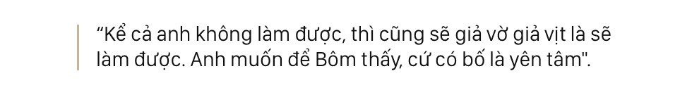 Bố Quốc Tuấn: Bôm biết chấp nhận tất cả và đồng hành với mọi cái một cách thoải mái, điều đó truyền nghị lực cho tôi Bố Quốc Tuấn: Bôm biết chấp nhận tất cả và đồng hành với mọi cái một cách thoải mái, điều đó truyền nghị lực cho tôi