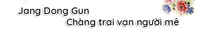 Jang Dong Gun: Chàng trai năm ấy chúng ta cùng theo đuổi giờ thế nào? Jang Dong Gun: Chàng trai năm ấy chúng ta cùng theo đuổi giờ thế nào?
