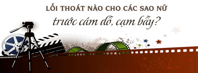 Lối thoát nào cho sao nữ Việt trước cám dỗ, cạm bẫy từ những gã đàn ông trơ trẽn? Lối thoát nào cho sao nữ Việt trước cám dỗ, cạm bẫy từ những gã đàn ông trơ trẽn?