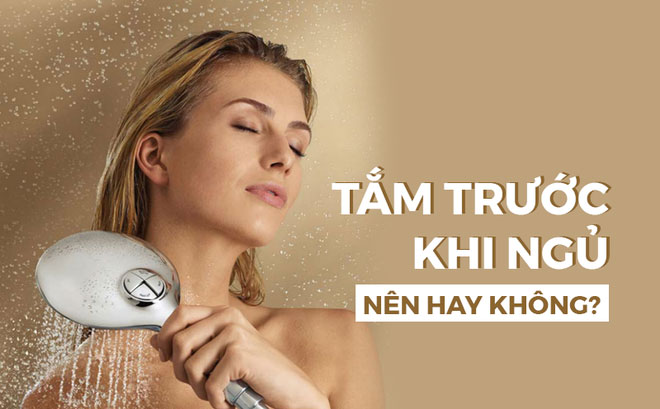 Thói quen tắm trước khi ngủ là tốt hay xấu: Chuyên gia khuyên cách tắm có lợi nhất Thói quen tắm trước khi ngủ là tốt hay xấu: Chuyên gia khuyên cách tắm có lợi nhất