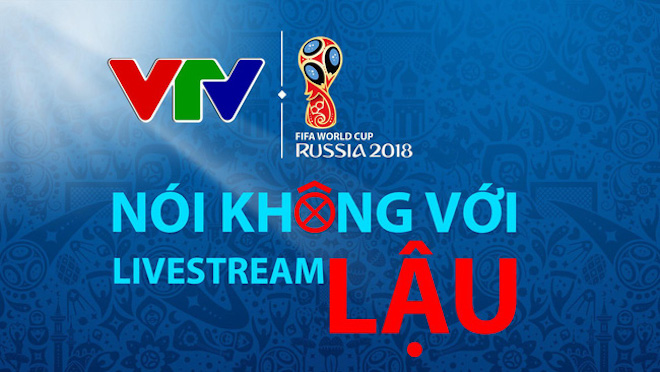 VTV: Ngay lúc này, World Cup 2018 có thể biến mất khỏi các màn hình to, nhỏ