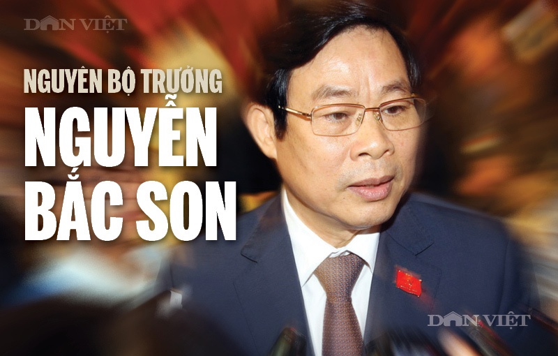Nguyên Bộ trưởng Nguyễn Bắc Son sẽ đối diện mức kỷ luật rất nặng?
