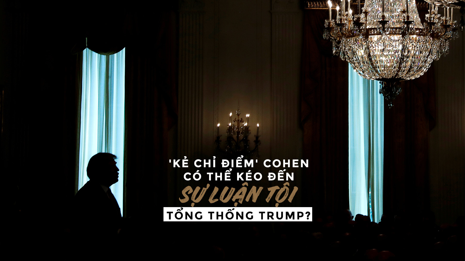 Kẻ chỉ điểm Cohen khởi đầu cho sự sụp đổ domino của TT Trump?