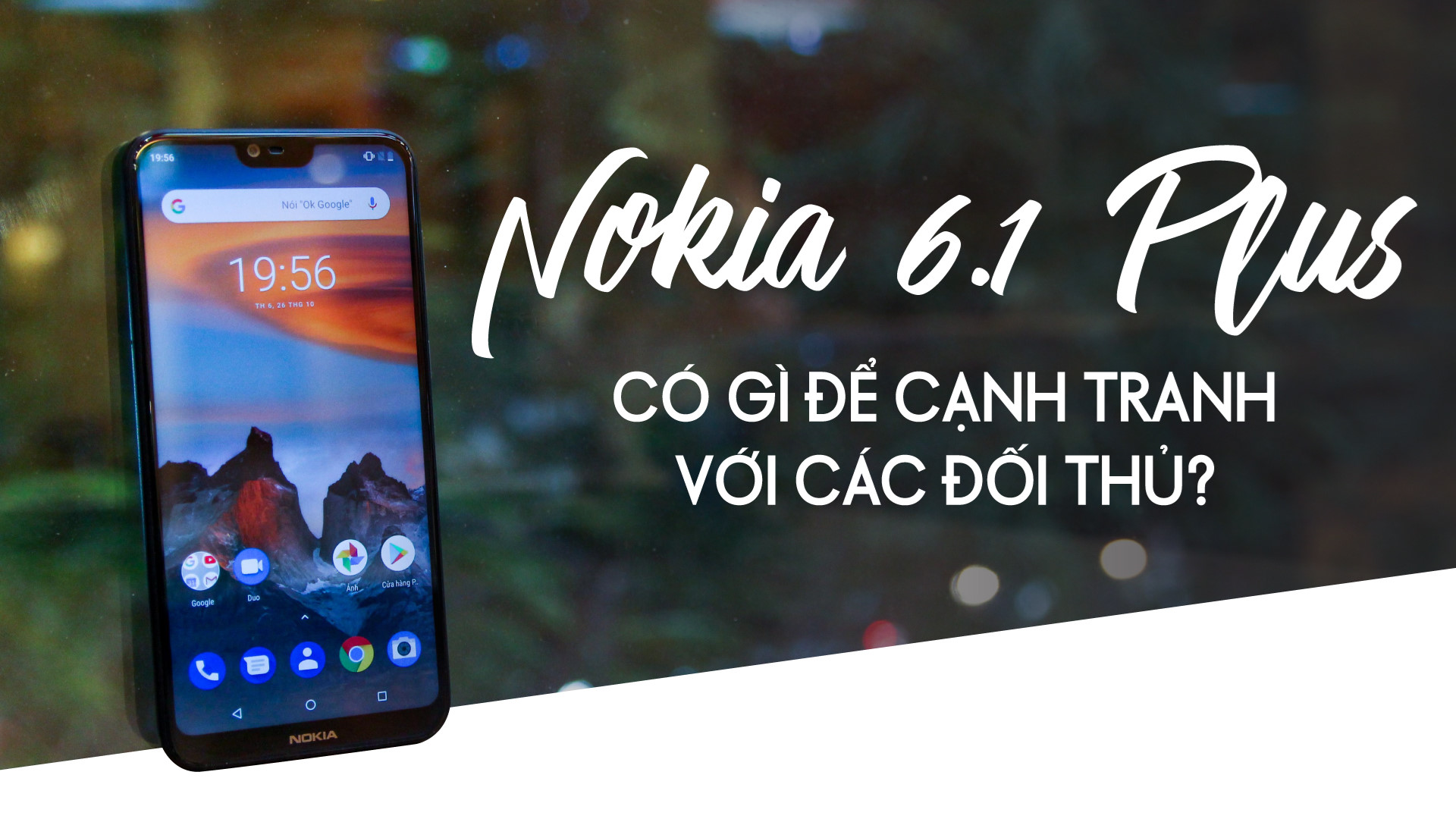 Nokia 6.1 Plus có gì để cạnh tranh với các đối thủ? Nokia 6.1 Plus có gì để cạnh tranh với các đối thủ?