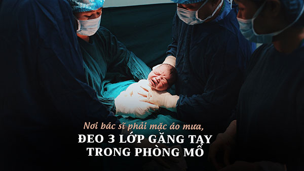 Nơi bác sĩ phải mặc áo mưa, đeo 3 lớp găng tay trong phòng mổ