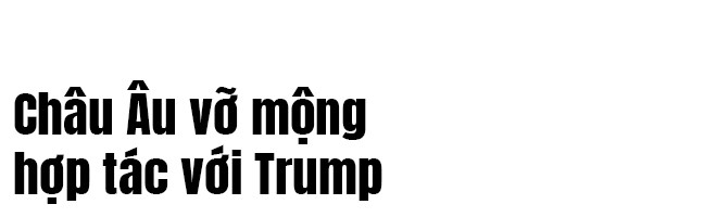 Cuộc chiến chưa từng có giữa các đồng minh - châu Âu vỡ mộng về Trump