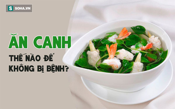 Canh nên là món chính trong bữa ăn: Những người cần đặc biệt chú ý khi ăn để không bị bệnh