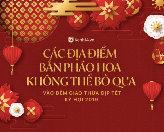 Những địa điểm người dân cả nước có thể xem bắn pháo hoa đêm giao thừa Tết Kỷ Hợi 2019