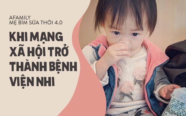 Mặt trái mẹ bỉm sữa thời 4.0: Xem mạng xã hội là bệnh viên nhi khoa, còn hội chị em là chuyên gia y tế