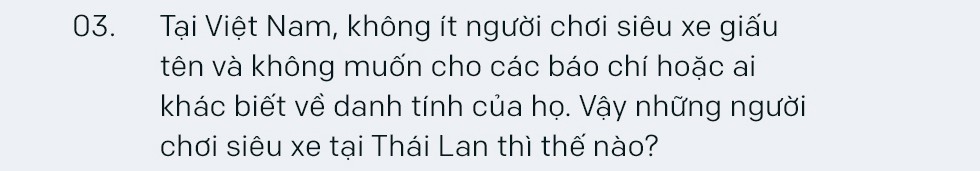 Tay chơi siêu xe khét tiếng Thái Lan: ‘Chỉ những người kiếm tiền bất hợp pháp mới giấu kín chuyện sở hữu siêu xe’ Tay chơi siêu xe khét tiếng Thái Lan: ‘Chỉ những người kiếm tiền bất hợp pháp mới giấu kín chuyện sở hữu siêu xe’