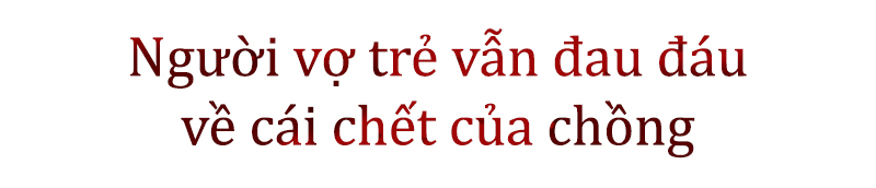 Ai oán cái chết vì tiếng tri hô nhầm 'bắt cóc trẻ con': Gần 3 tháng vợ đau đáu tìm câu trả lời, con nhỏ ám ảnh giây phút cha ngã quỵ trước mặt - 7 Ai oán cái chết vì tiếng tri hô nhầm 'bắt cóc trẻ con': Gần 3 tháng vợ đau đáu tìm câu trả lời, con nhỏ ám ảnh giây phút cha ngã quỵ trước mặt - 7