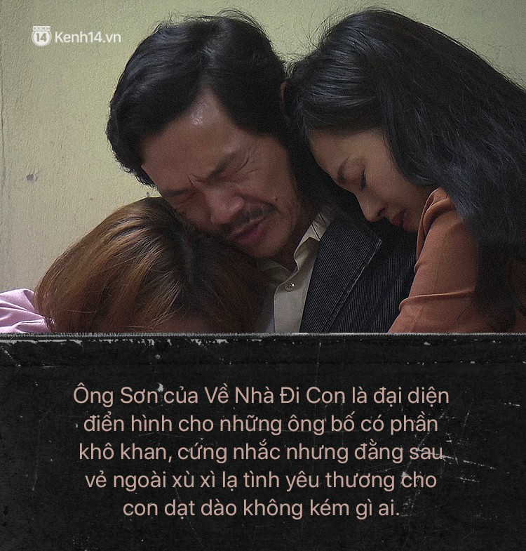 Ông Sơn (Về nhà đi con) chính là ví dụ điển hình cho câu: Bố có thể không hoàn hảo nhưng vĩnh viễn là người thương con nhất