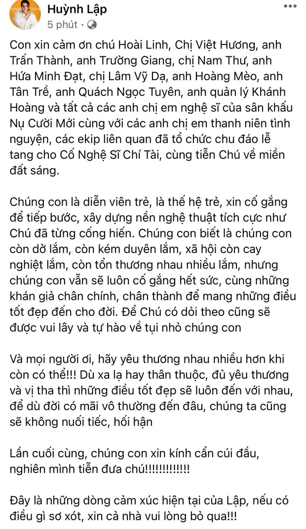 Huỳnh Lập hứa sẽ ngày càng cố gắng và hoạt động nghệ thuật nghiêm túc để cố nghệ sĩ Chí Tài có thể thấy được showbiz Việt tràn ngập điều tốt đẹp và an lòng nơi chín suối