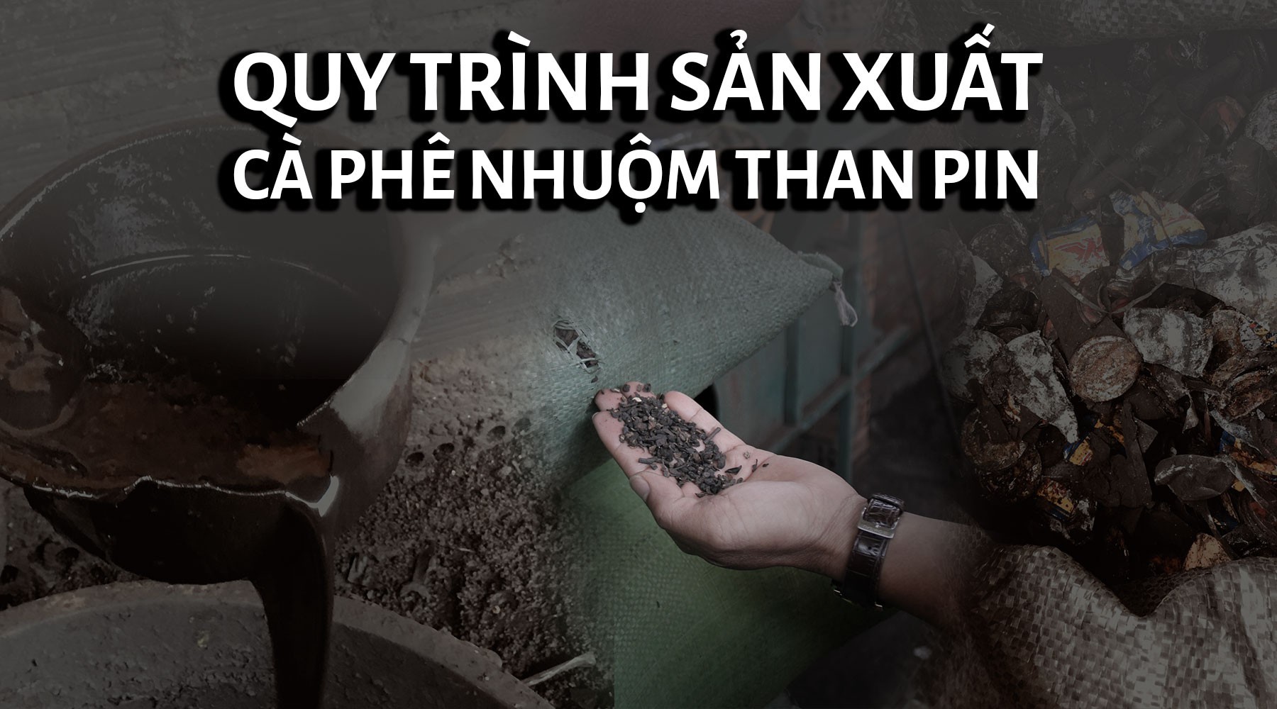 Ớn lạnh khi xem cách sản xuất cà phê nhuộm than pin Ớn lạnh khi xem cách sản xuất cà phê nhuộm than pin