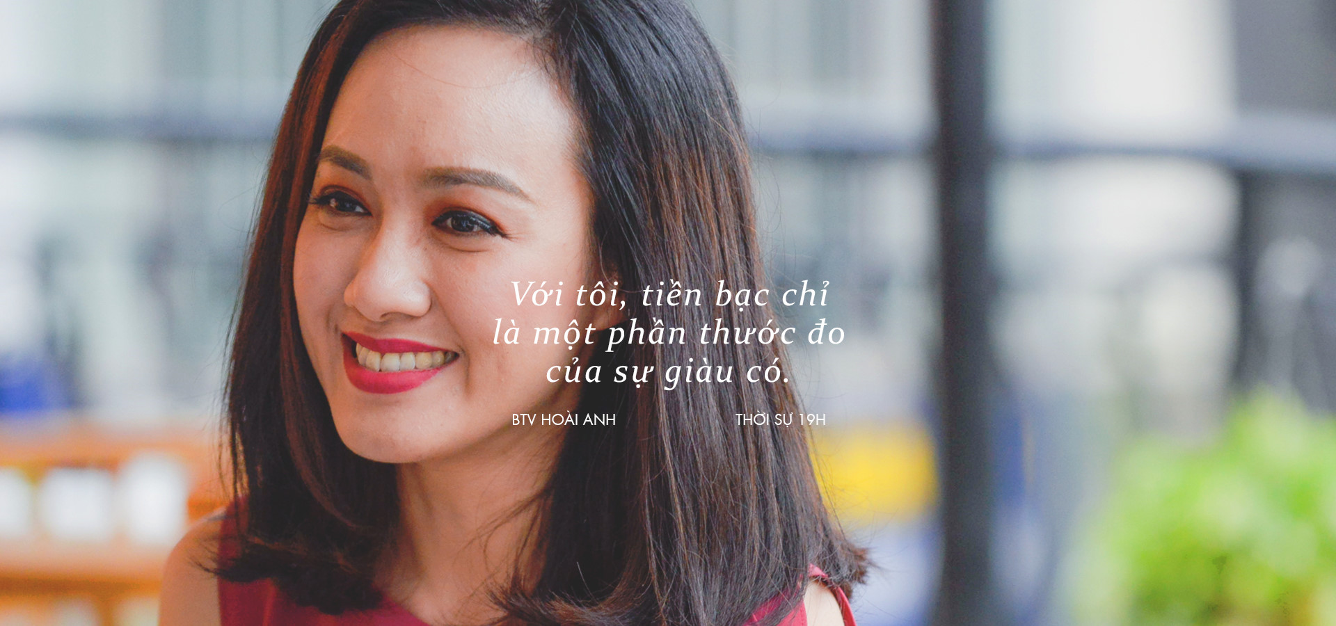Hoài Anh của Thời sự 19h: 'Đúng, tôi là một biên tập viên giàu có' - 7 Hoài Anh của Thời sự 19h: 'Đúng, tôi là một biên tập viên giàu có' - 7