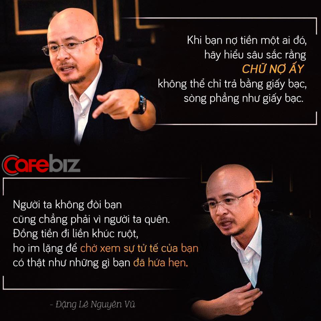 Ông Đặng Lê Nguyên Vũ: Khi bạn nợ tiền ai đó, người ta không đòi không phải vì quên, mà họ im lặng để chờ xem sự tử tế của bạn có thật như những gì bạn đã hứa hẹn! Ông Đặng Lê Nguyên Vũ: Khi bạn nợ tiền ai đó, người ta không đòi không phải vì quên, mà họ im lặng để chờ xem sự tử tế của bạn có thật như những gì bạn đã hứa hẹn!