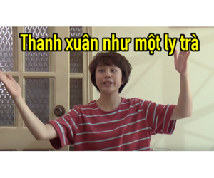 'Thanh xuân như một ly trà' của Ánh Dương trong 'Về nhà đi con' thành hot trend được dân mạng đua nhau chế