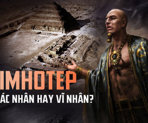 Sự thật về 'đại ác nhân' Imhotep và kim tự tháp quan trọng bậc nhất Ai Cập