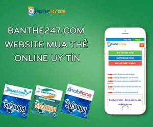 Banthe247.com – trải nghiệm mua thẻ online tuyệt vời dành cho bạn