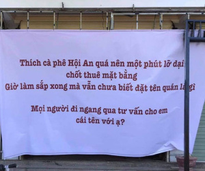 Trót dại thuê mặt bằng ở Hội An để mở quán cà phê mà chả biết đặt tên, chủ quán treo tấm bảng với lời nhờ vả người đi đường