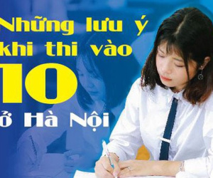 Infographic Những lưu ý khi thi vào 10 ở Hà Nội