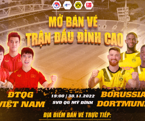 Vé xem trận giao hữu Việt Nam gặp Dortmund tạo Mỹ Đình được bán theo diện đặc biệt nhất lịch sử