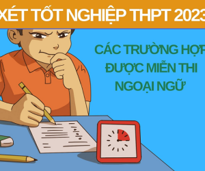 Thí sinh nào được miễn thi ngoại ngữ trong xét tốt nghiệp THPT 2023?