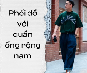 Gợi ý cách phối đồ cực chất cho quần ống rộng nam