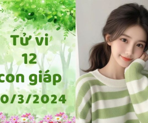 Tử vi 12 con giáp hôm nay - thứ 4 ngày 20/03/2024: Mão được nâng đỡ, Tuất bị cô lập