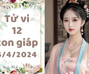 Tử vi thứ 6 ngày 5/4/2024 của 12 con giáp: Thìn mất tiền, Hợi gặp tiểu nhân