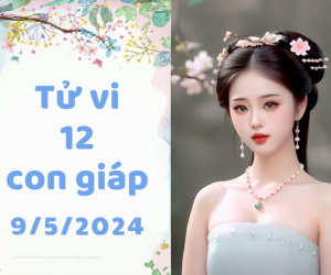 Tử vi thứ 5 ngày 9/5/2024 của 12 con giáp: Hợi bỏ cuộc, Ngọ rủng rỉnh