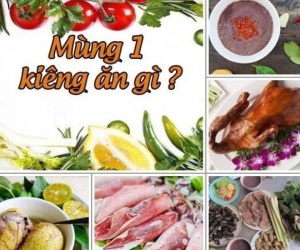 Mùng 1 đầu tháng kiêng ăn gì để tránh xui, nên ăn gì để vận đỏ như son suốt tháng?