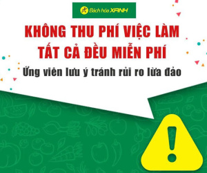 Bách hóa Xanh: Tuyển dụng không mất phí nhưng nhiều người vẫn sập bẫy cò