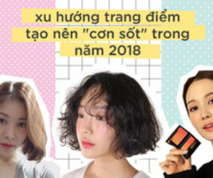 3 xu hướng trang điểm được dự đoán sẽ tạo nên 'cơn sốt' trong năm 2018