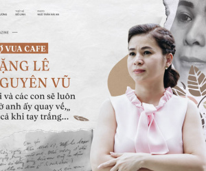 Vợ vua cà phê Trung Nguyên: Tôi và các con luôn chờ anh ấy quay về, kể cả khi trắng tay....