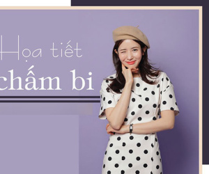 Không thích kẻ sọc, đã có chấm bi, mùa hè này quá nhiều họa tiết đẹp!