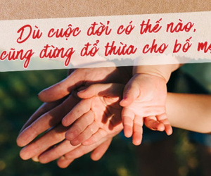 Ngày Gia đình Việt Nam: 'Dù cuộc đời có thế nào, cũng đừng đổ thừa cho bố mẹ'
