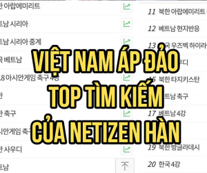 Việt Nam đang là từ khoá được Netizen Hàn tìm kiếm điên cuồng sau chiến thắng lịch sử!