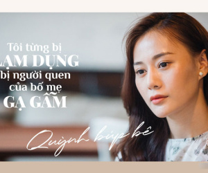 'Quỳnh búp bê': Tôi bị lạm dụng khi 5 tuổi, bị bạn của bố mẹ gạ gẫm