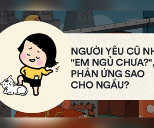 Khuya rồi mà người yêu cũ còn nhắn 'Em ngủ chưa?', bạn sẽ bình thản ngủ tiếp hay rep thật ngầu?