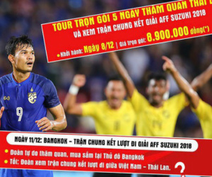 'Tiên tri' Malaysia thua trận, nhiều công ty mở bán tour cho người hâm mộ xem chung kết AFF Cup 2018 tại... Thái Lan