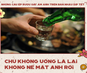 10 câu ép rượu 'nặng nghiệp' nhất trên bàn nhậu ngày Tết