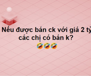 Toát mồ hôi xem hội chị em trả giá khi được hỏi: Nếu bán được chồng với giá 2 tỷ, các chị có bán không?