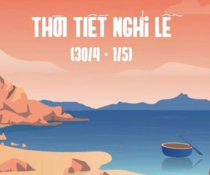 Thời tiết các thành phố lớn như thế nào dịp nghỉ lễ 30/4-1/5