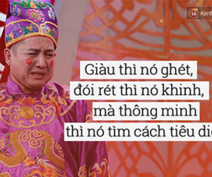 "Giàu thì nó ghét, đói rét thì nó khinh, thông minh thì nó tìm cách tiêu diệt!" - Táo Quân