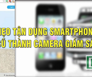 Mẹo tận dụng smartphone cũ làm camera an ninh tại nhà