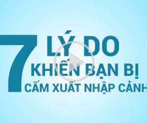 Video: 7 lý do khiến bạn bị cấm xuất cảnh