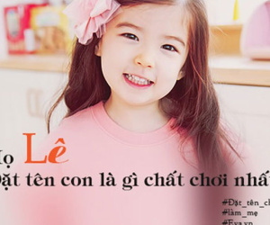 "Phát hoảng" với những cái tên "chất - ngầu" mà dân mạng nghĩ ra khi đặt tên cho con họ Lê, họ Mai
